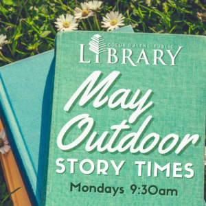 Coeur d'Alene Public Library logo May Outdoor Story Times Mondays 9:30am