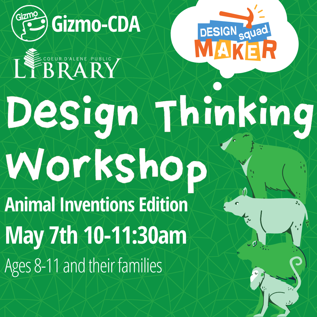 Gizmo-cda Coeur d'Alene Public Library present a Design Thinking Workshop: Animal Inventions Edition May 7th 10-11:30 am