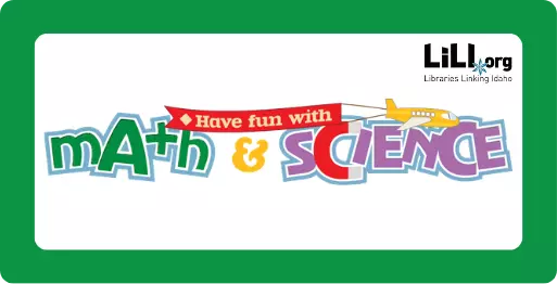 Have fun with Math & Science from LiLI.org Libraries Linking Idaho.