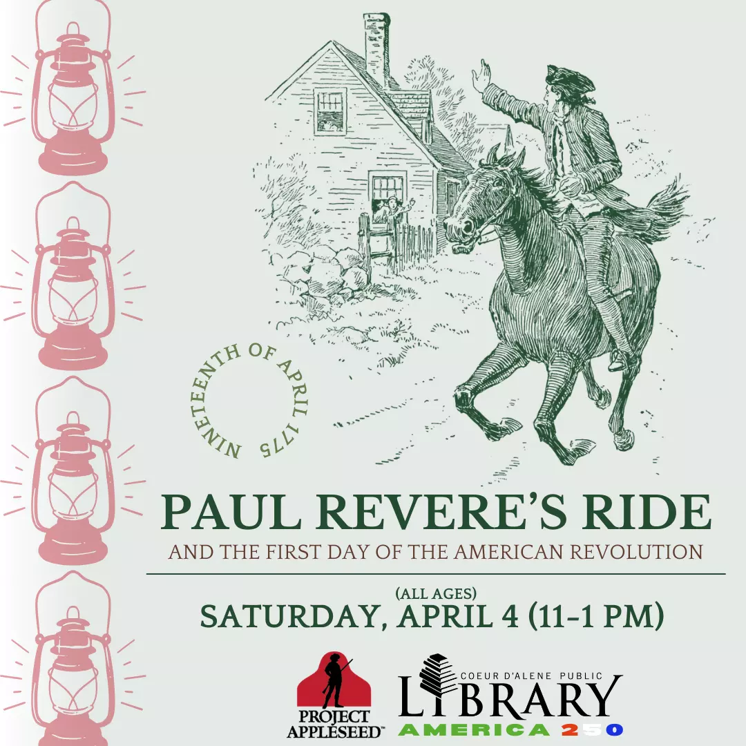 Text States: Paul Revere’s Ride and the First Day of the American Revolution (All Ages) - Saturday, April 4 (11-1 pm). Images include: old fashioned lanterns, Paul Revere on a horse past a house, CDAPL's Logo, and Project Appleseed's logo