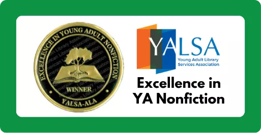 Medallion with words "YALSA-ALA Excellence in Young Adult Nonfiction Winner" with tree and book.